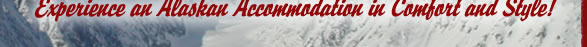 Experience an Alaskan Accommodation in Comfort and Style